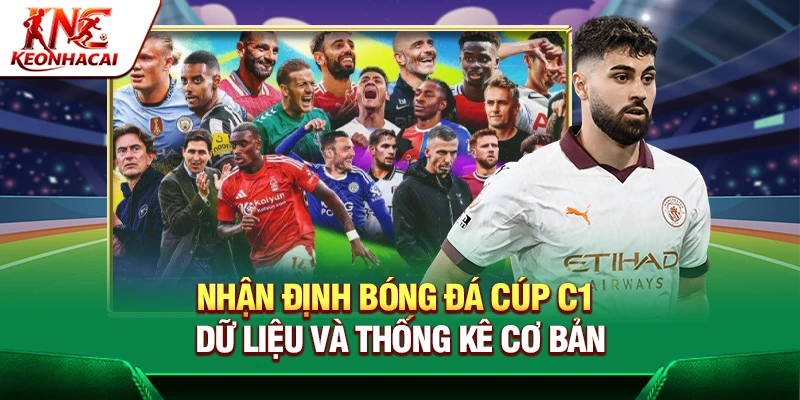 Nhận Định Bóng Đá Cúp C1 – Dữ Liệu Và Thống Kê Cơ Bản