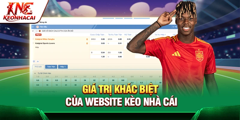 Giá trị khác biệt của website Kèo Nhà Cái