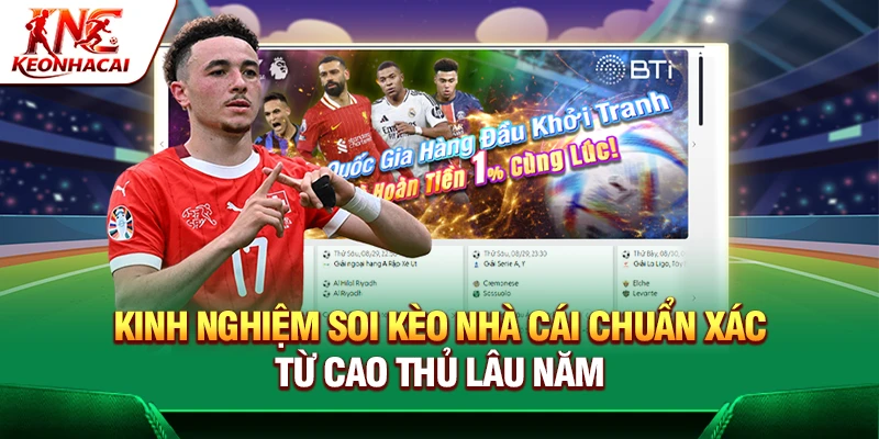 Kinh Nghiệm Soi Kèo Nhà Cái Chuẩn Xác Từ Cao Thủ Lâu Năm